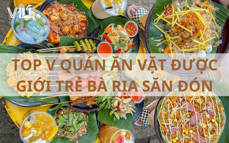 [BÀ RỊA] TOP V QUÁN ĂN VẶT ĐƯỢC GIỚI TRẺ BÀ RỊA SĂN ĐÓN