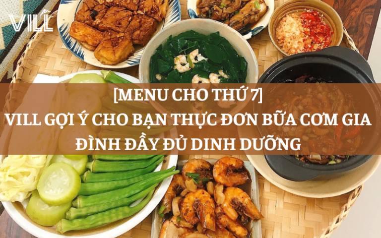 [MENU CHO THỨ 7] VILL GỢI Ý CHO BẠN THỰC ĐƠN BỮA CƠM GIA ĐÌNH ĐẦY ĐỦ DINH DƯỠNG