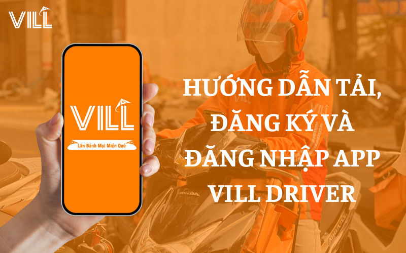 HƯỚNG DẪN TẢI, ĐĂNG KÝ VÀ ĐĂNG NHẬP APP VILL DRIVER