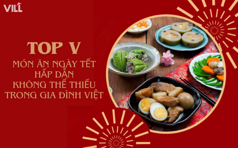 TOP V MÓN ĂN NGÀY TẾT HẤP DẪN KHÔNG THỂ THIẾU TRONG GIA ĐÌNH VIỆT