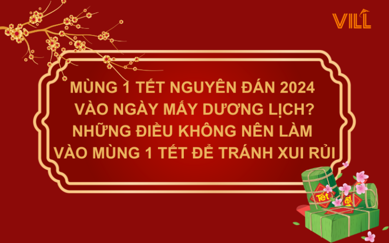 MÙNG 1 TẾT NGUYÊN ĐÁN 2024 VÀO NGÀY MẤY DƯƠNG LỊCH? NHỮNG ĐIỀU KHÔNG NÊN LÀM VÀO MÙNG 1 TẾT ĐỂ TRÁNH XUI RỦI