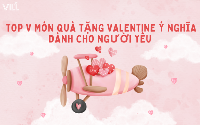 TOP V MÓN QUÀ TẶNG VALENTINE Ý NGHĨA DÀNH CHO NGƯỜI YÊU