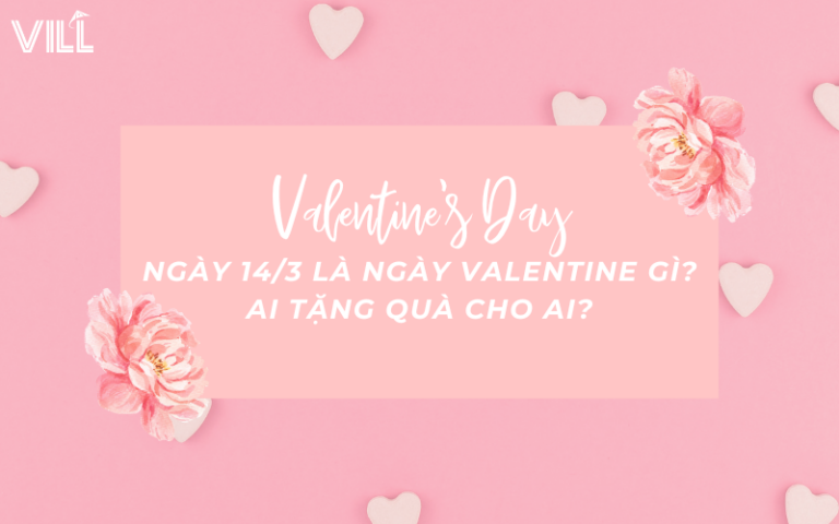 NGÀY 14/3 LÀ NGÀY VALENTINE GÌ? AI TẶNG QUÀ CHO AI?