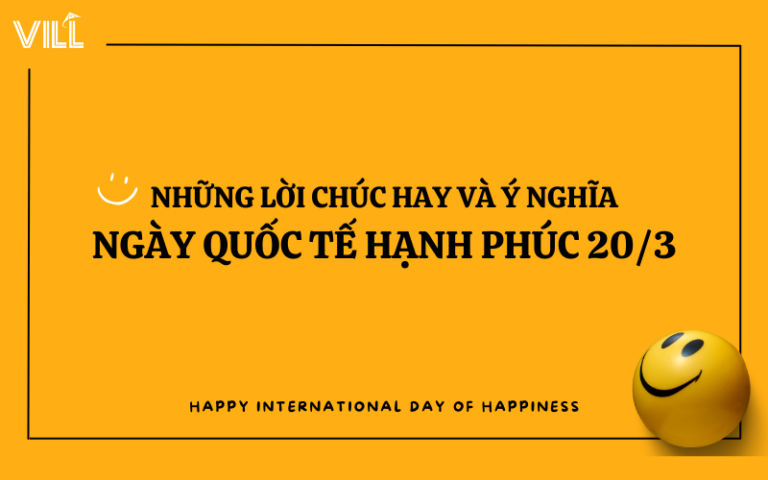 NHỮNG LỜI CHÚC HAY VÀ Ý NGHĨA NGÀY QUỐC TẾ HẠNH PHÚC 20/3