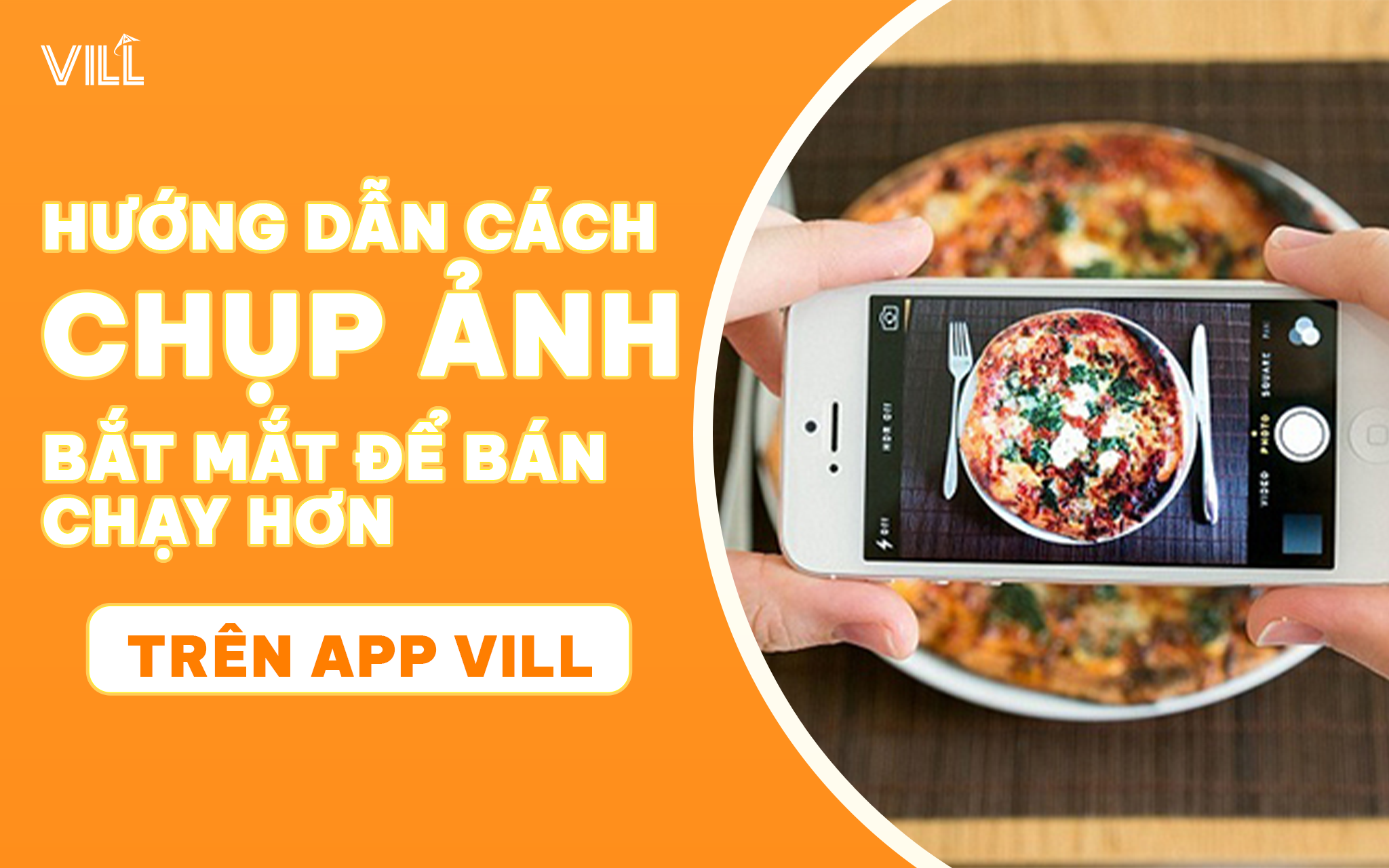 HƯỚNG DẪN CÁCH CHỤP ẢNH HẤP DẪN ĐỂ BÁN CHẠY HƠN TRÊN APP VILL