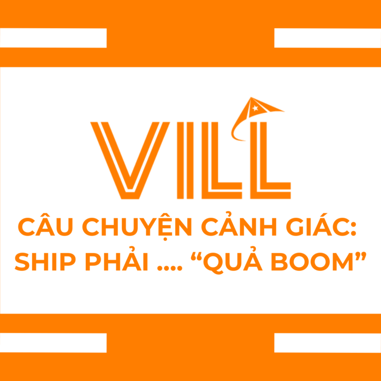 VILL l CÂU CHUYỆN CẢNH GIÁC: SHIP PHẢI …. “QUẢ BOOM”