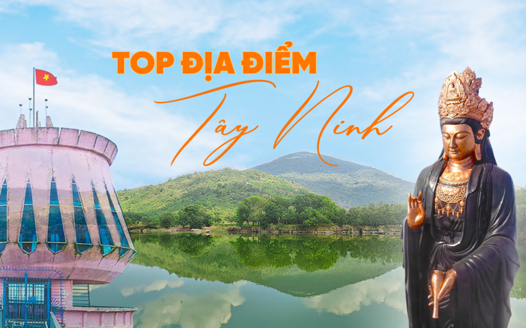 TÂY NINH | TOP ĐỊA ĐIỂM DU LỊCH KHÔNG THỂ BỎ QUA